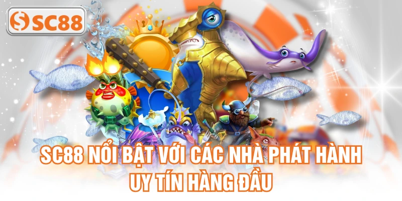 SC88 nổi bật với các nhà phát hành uy tín hàng đầu